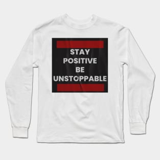 Stay positive, be unstoppable Long Sleeve T-Shirt